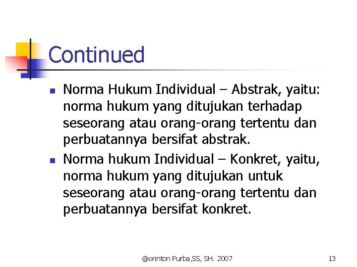 Continued n n Norma Hukum Individual – Abstrak, yaitu: norma hukum yang ditujukan terhadap