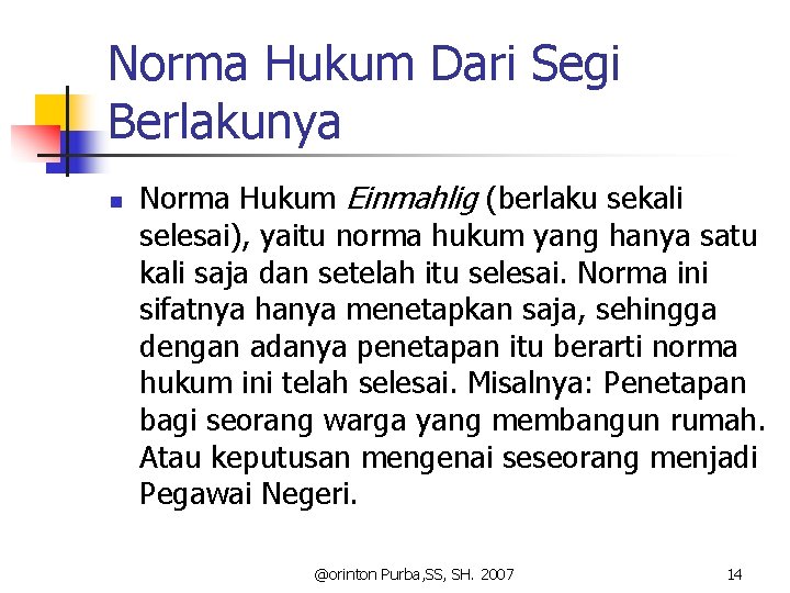 Norma Hukum Dari Segi Berlakunya n Norma Hukum Einmahlig (berlaku sekali selesai), yaitu norma