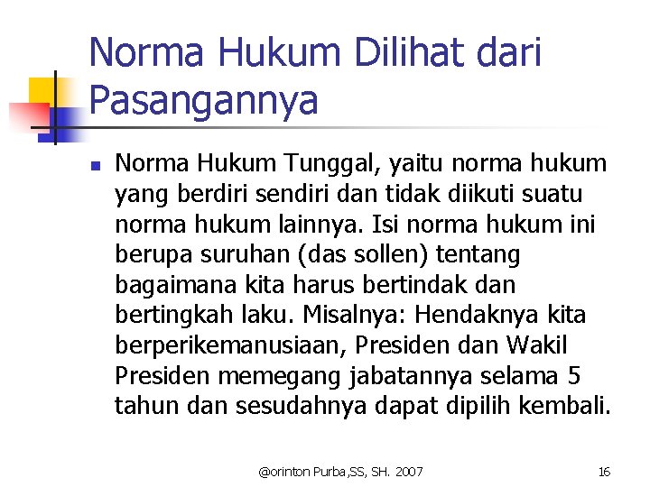 Norma Hukum Dilihat dari Pasangannya n Norma Hukum Tunggal, yaitu norma hukum yang berdiri