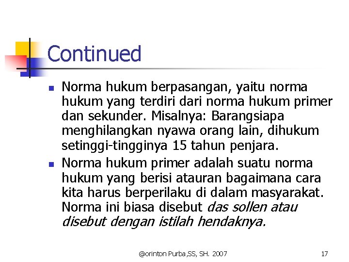 Continued n n Norma hukum berpasangan, yaitu norma hukum yang terdiri dari norma hukum