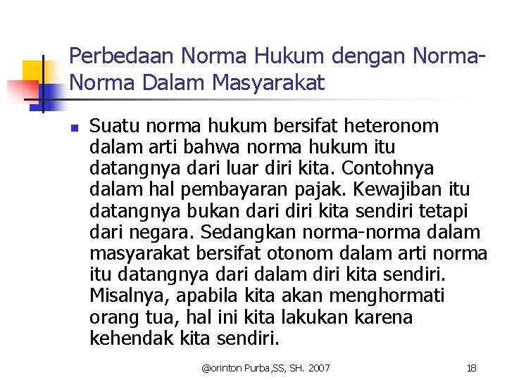 Perbedaan Norma Hukum dengan Norma Dalam Masyarakat n Suatu norma hukum bersifat heteronom dalam