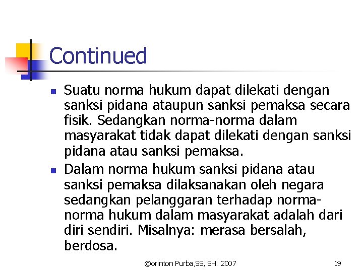 Continued n n Suatu norma hukum dapat dilekati dengan sanksi pidana ataupun sanksi pemaksa