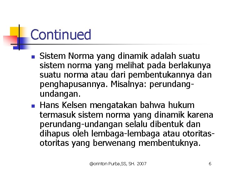 Continued n n Sistem Norma yang dinamik adalah suatu sistem norma yang melihat pada