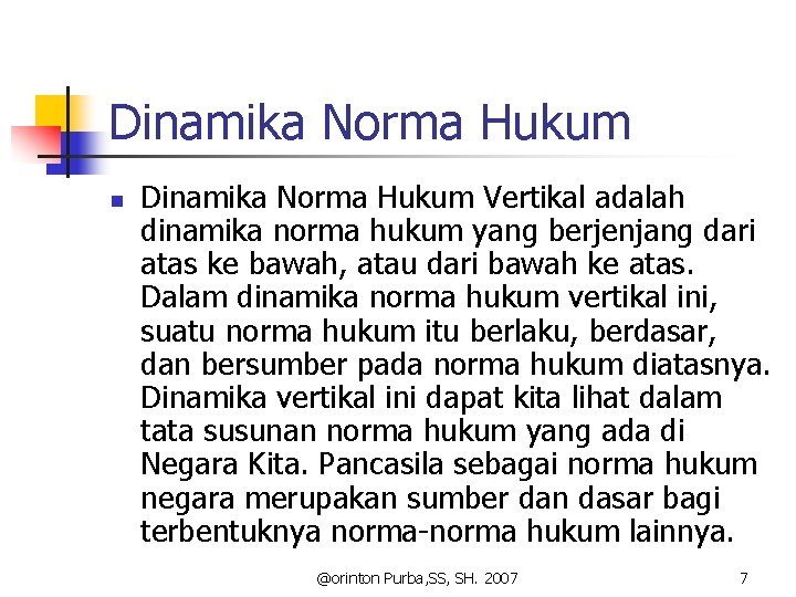 Dinamika Norma Hukum n Dinamika Norma Hukum Vertikal adalah dinamika norma hukum yang berjenjang