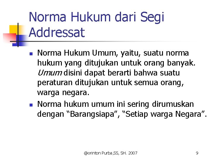 Norma Hukum dari Segi Addressat n n Norma Hukum Umum, yaitu, suatu norma hukum