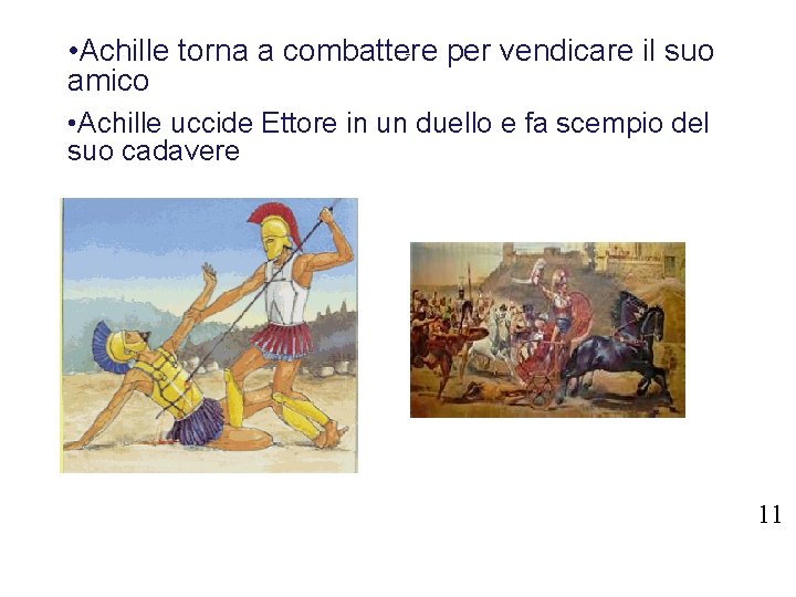  • Achille torna a combattere per vendicare il suo amico • Achille uccide