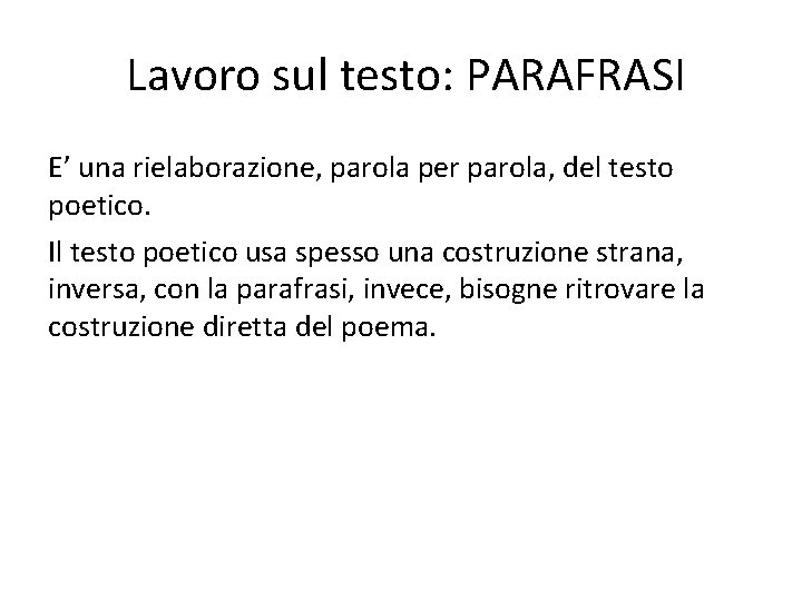 Lavoro sul testo: PARAFRASI E’ una rielaborazione, parola per parola, del testo poetico. Il