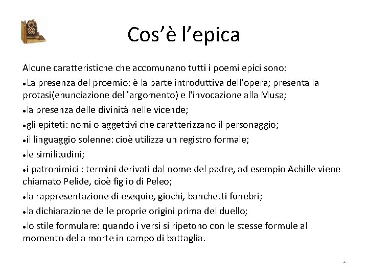 Cos’è l’epica Alcune caratteristiche accomunano tutti i poemi epici sono: ●La presenza del proemio: