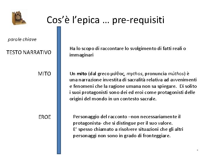 Cos’è l’epica … pre-requisiti parole chiave TESTO NARRATIVO MITO EROE Ha lo scopo di