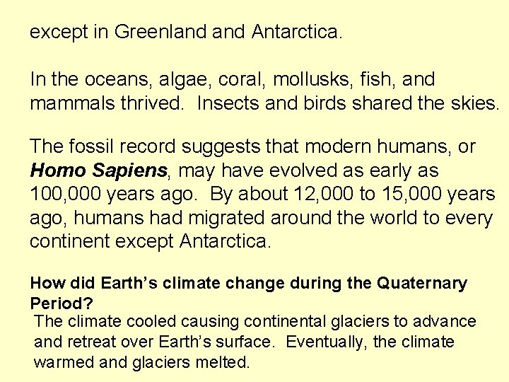 except in Greenland Antarctica. In the oceans, algae, coral, mollusks, fish, and mammals thrived. except in Greenland Antarctica. In the oceans, algae, coral, mollusks, fish, and mammals thrived.
