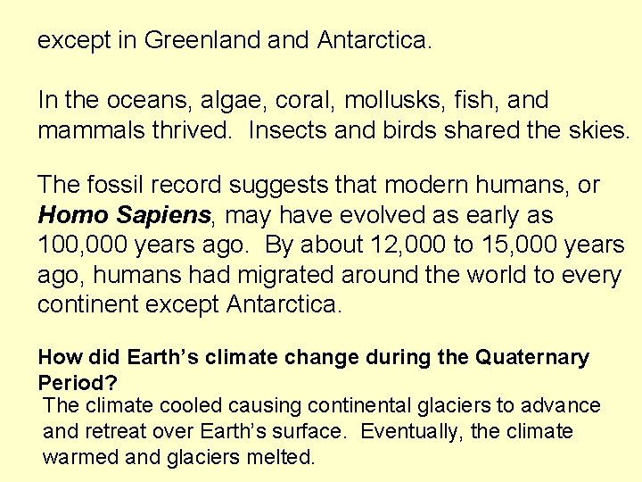 except in Greenland Antarctica. In the oceans, algae, coral, mollusks, fish, and mammals thrived.