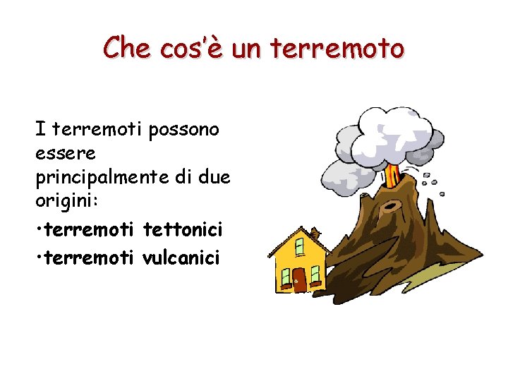 Che cos’è un terremoto I terremoti possono essere principalmente di due origini: • terremoti