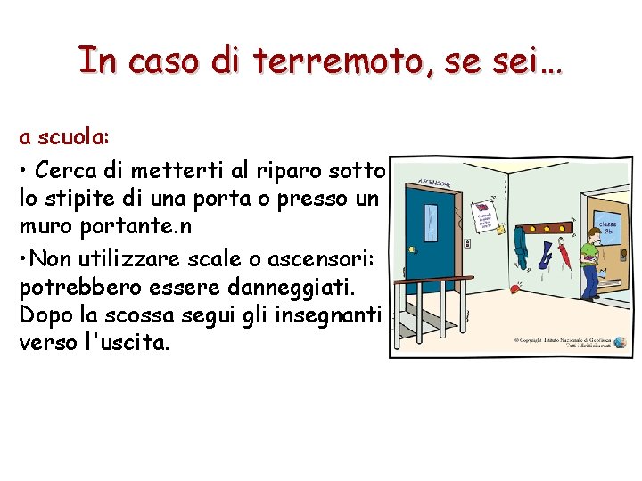 In caso di terremoto, se sei… a scuola: • Cerca di metterti al riparo