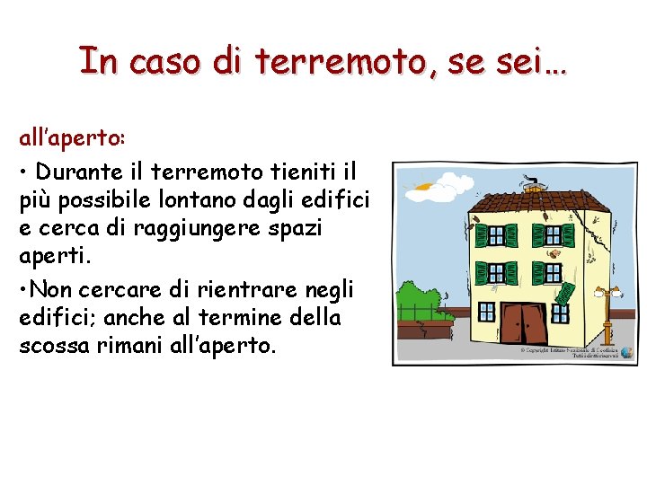 In caso di terremoto, se sei… all’aperto: • Durante il terremoto tieniti il più