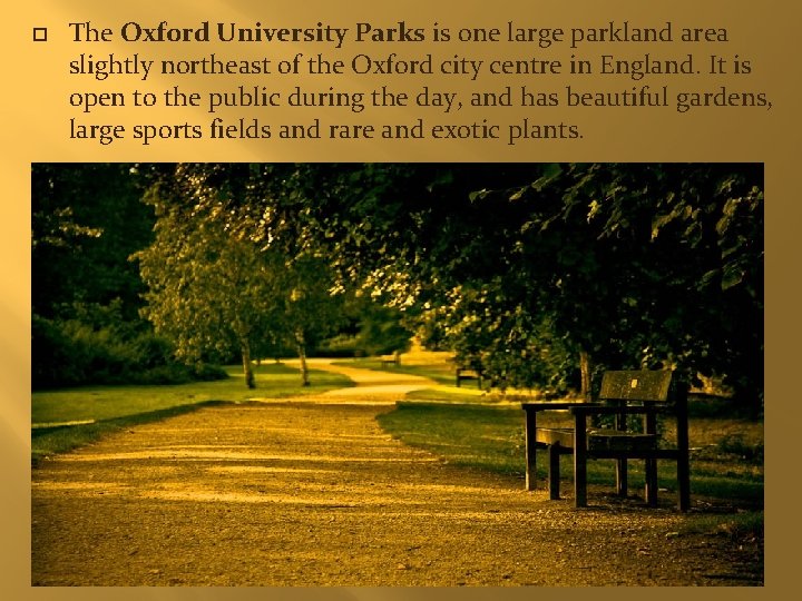  The Oxford University Parks is one large parkland area slightly northeast of the