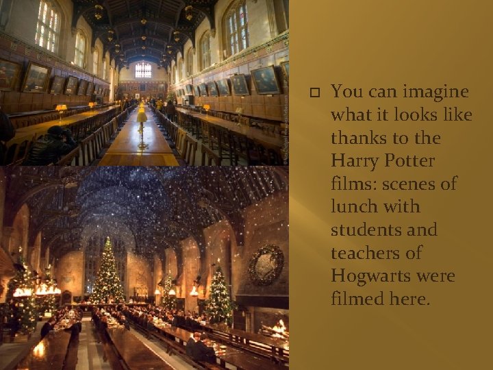  You can imagine what it looks like thanks to the Harry Potter films: