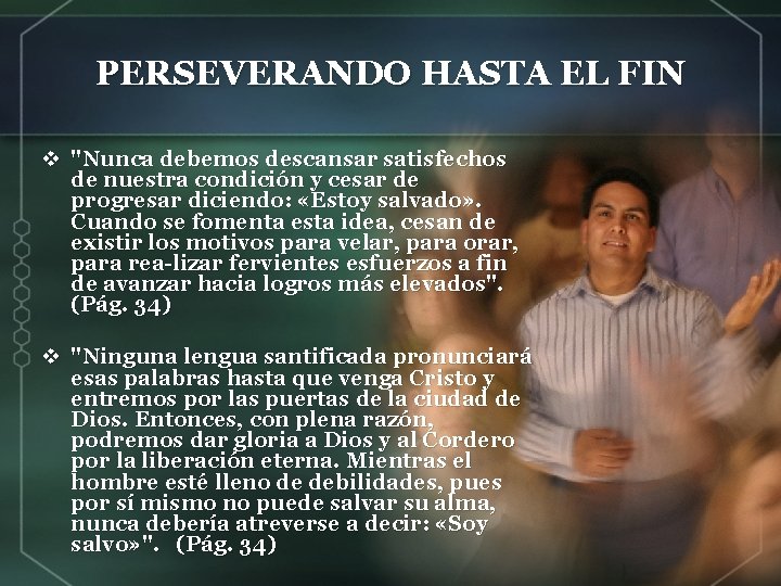 PERSEVERANDO HASTA EL FIN v "Nunca debemos descansar satisfechos de nuestra condición y cesar