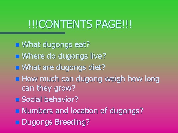 !!!CONTENTS PAGE!!! What dugongs eat? n Where do dugongs live? n What are dugongs