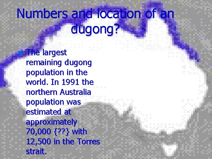 Numbers and location of an dugong? n The largest remaining dugong population in the