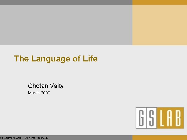 The Language of Life Chetan Vaity March 2007 Copyrights © 2006 -7. All rights