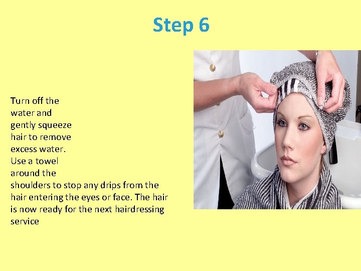 Step 6 Turn off the water and gently squeeze hair to remove excess water. Step 6 Turn off the water and gently squeeze hair to remove excess water.