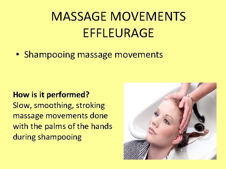 MASSAGE MOVEMENTS EFFLEURAGE • Shampooing massage movements How is it performed? Slow, smoothing, stroking MASSAGE MOVEMENTS EFFLEURAGE • Shampooing massage movements How is it performed? Slow, smoothing, stroking