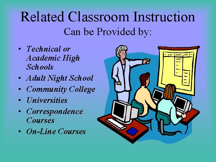 Related Classroom Instruction Can be Provided by: • Technical or Academic High Schools •