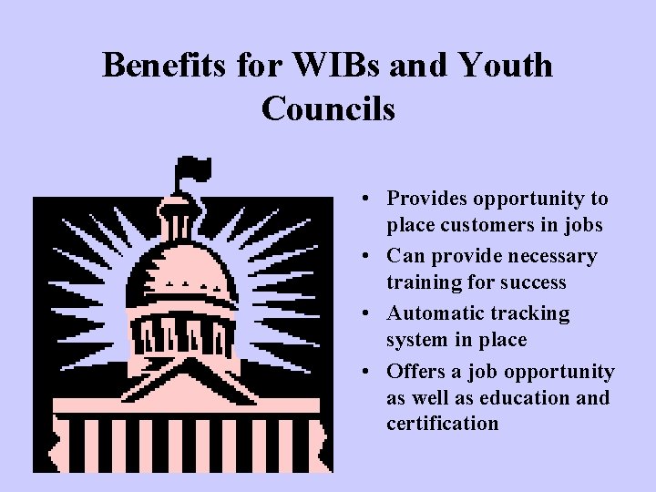 Benefits for WIBs and Youth Councils • Provides opportunity to place customers in jobs