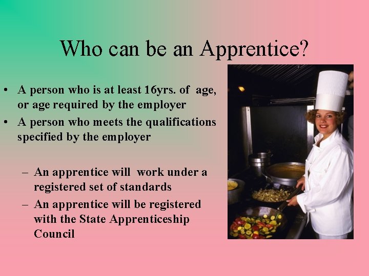 Who can be an Apprentice? • A person who is at least 16 yrs.