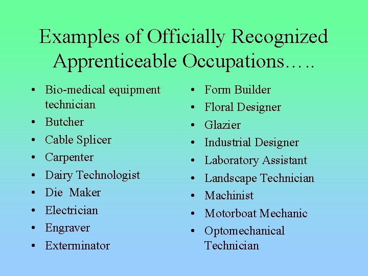 Examples of Officially Recognized Apprenticeable Occupations…. . • Bio-medical equipment technician • Butcher •