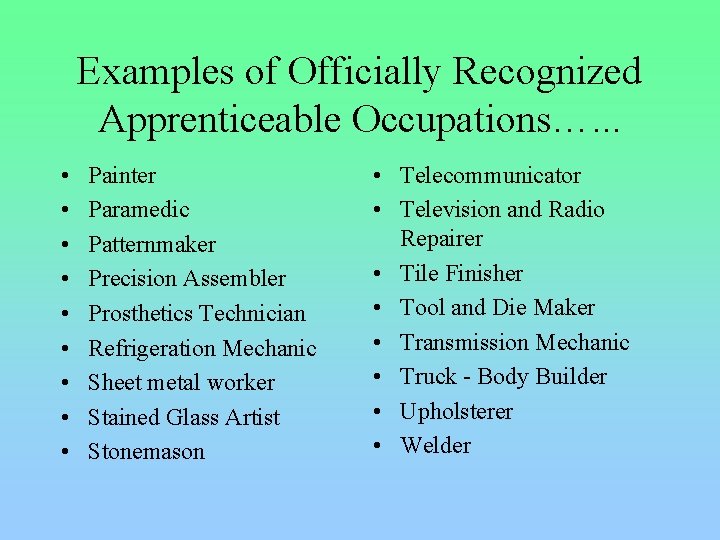 Examples of Officially Recognized Apprenticeable Occupations…. . . • • • Painter Paramedic Patternmaker