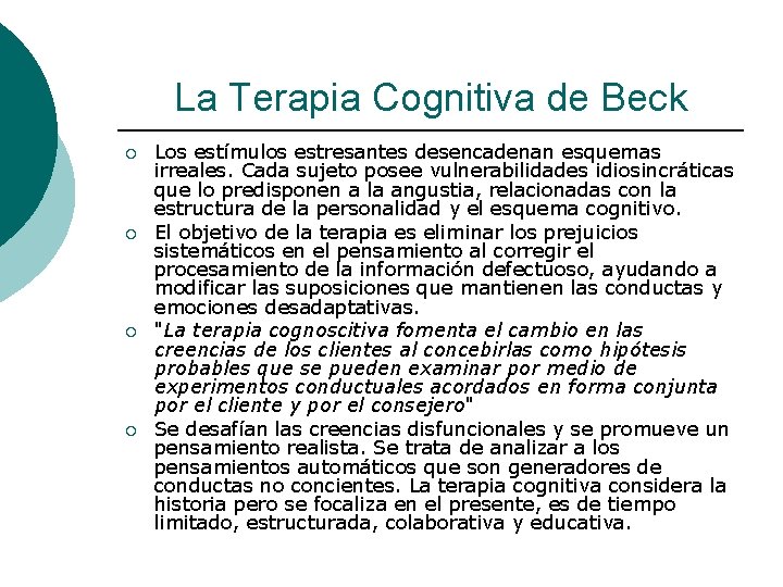 La Terapia Cognitiva de Beck ¡ ¡ Los estímulos estresantes desencadenan esquemas irreales. Cada