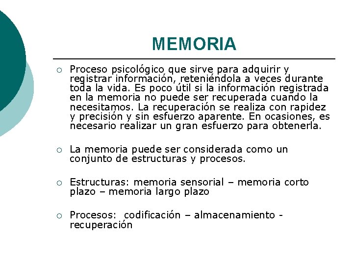 MEMORIA ¡ Proceso psicológico que sirve para adquirir y registrar información, reteniéndola a veces