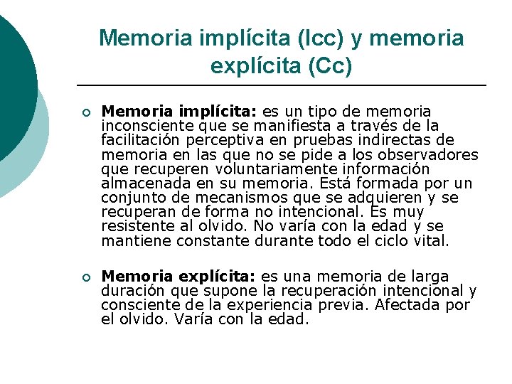 Memoria implícita (Icc) y memoria explícita (Cc) ¡ Memoria implícita: es un tipo de