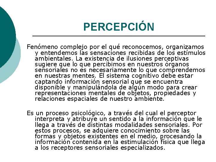 PERCEPCIÓN Fenómeno complejo por el qué reconocemos, organizamos y entendemos las sensaciones recibidas de