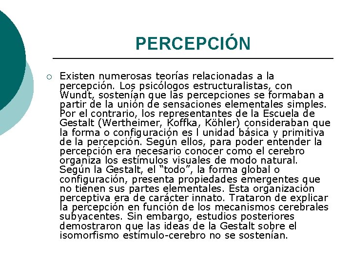 PERCEPCIÓN ¡ Existen numerosas teorías relacionadas a la percepción. Los psicólogos estructuralistas, con Wundt,