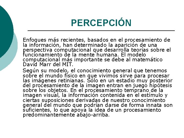 PERCEPCIÓN Enfoques más recientes, basados en el procesamiento de la información, han determinado la