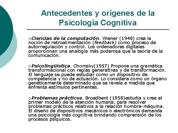Antecedentes y orígenes de la Psicología Cognitiva ¡Ciencias de la computación. Wiener (1948) crea