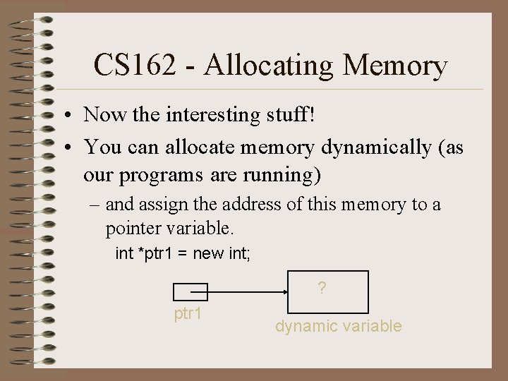 CS 162 - Allocating Memory • Now the interesting stuff! • You can allocate