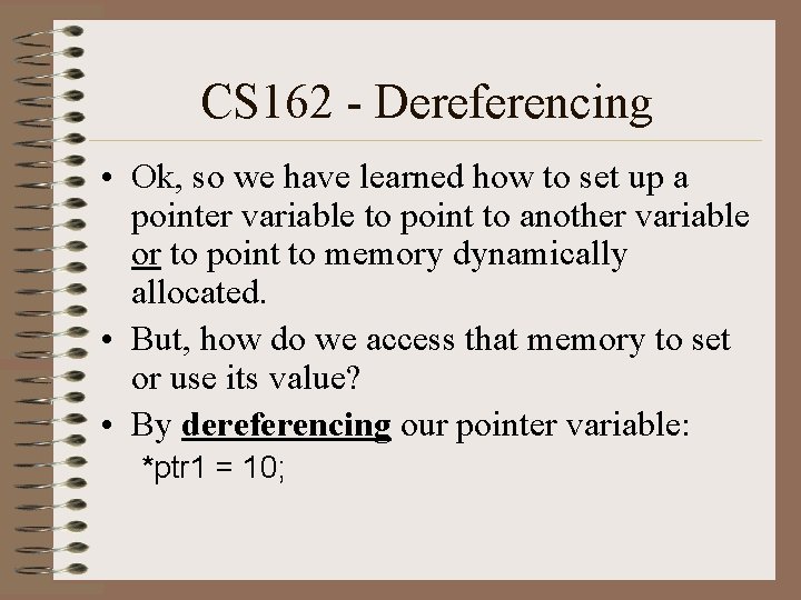 CS 162 - Dereferencing • Ok, so we have learned how to set up