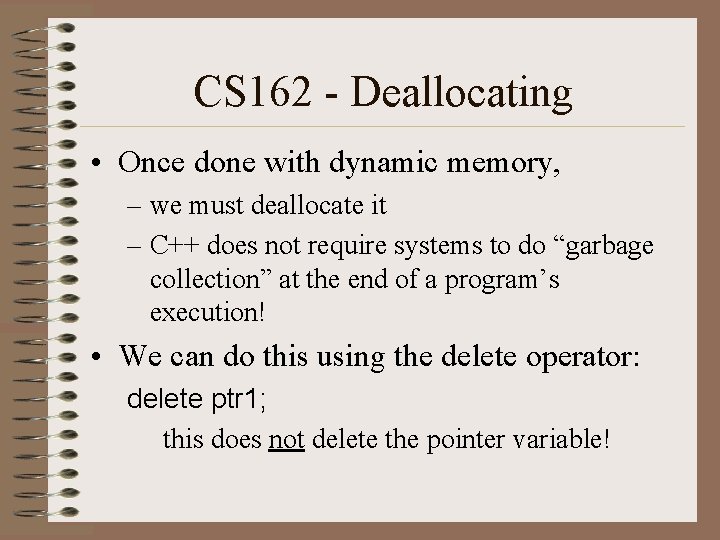 CS 162 - Deallocating • Once done with dynamic memory, – we must deallocate