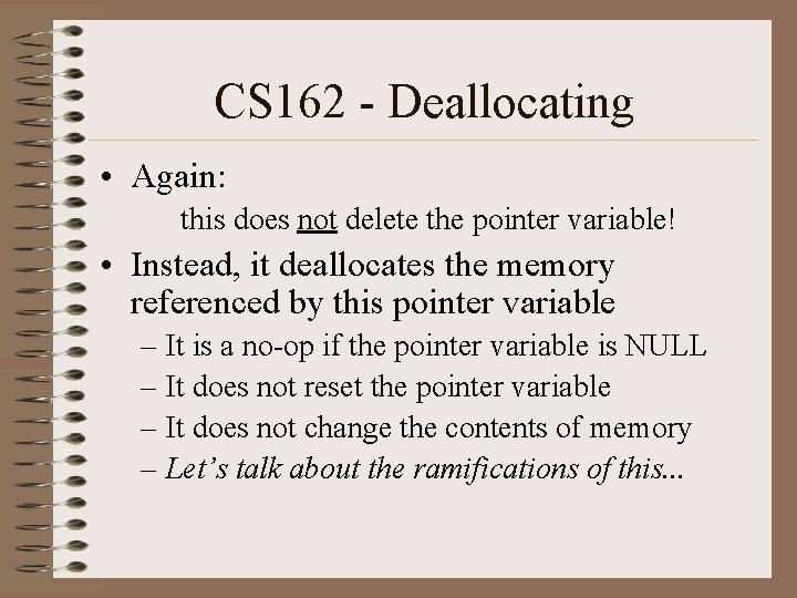 CS 162 - Deallocating • Again: this does not delete the pointer variable! •