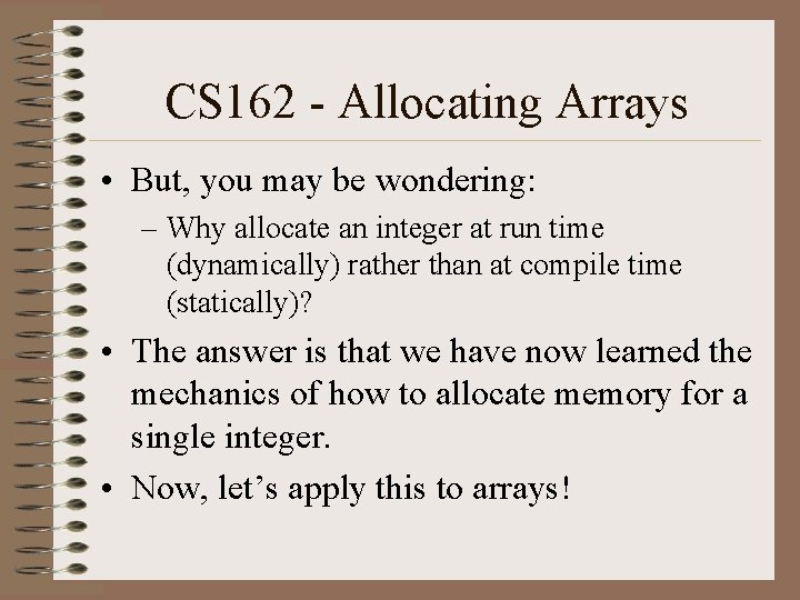 CS 162 - Allocating Arrays • But, you may be wondering: – Why allocate