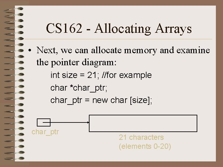 CS 162 - Allocating Arrays • Next, we can allocate memory and examine the