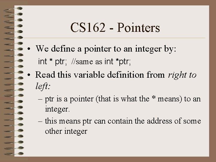 CS 162 - Pointers • We define a pointer to an integer by: int