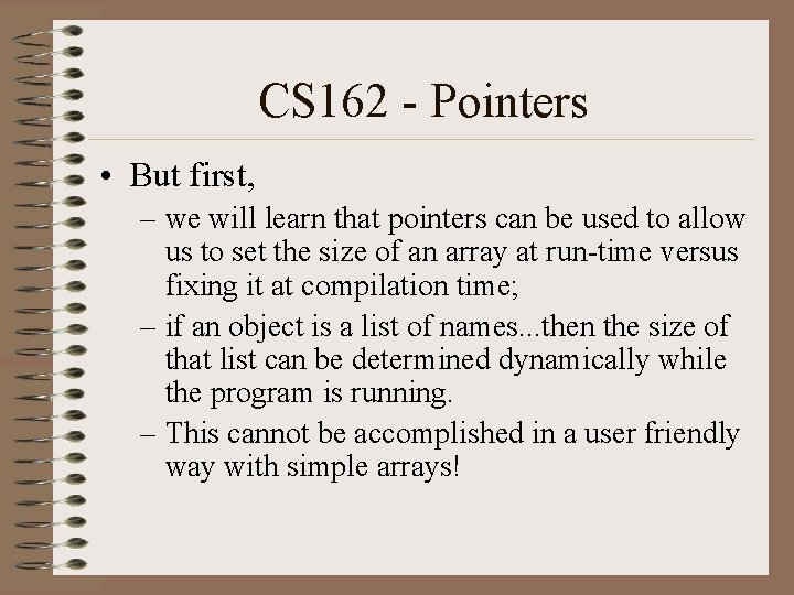 CS 162 - Pointers • But first, – we will learn that pointers can