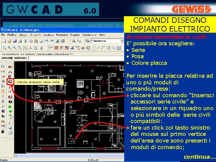 6. 0 COMANDI DISEGNO IMPIANTO ELETTRICO Accessoriamentoserie civili E’ possibile ora scegliere: • Serie