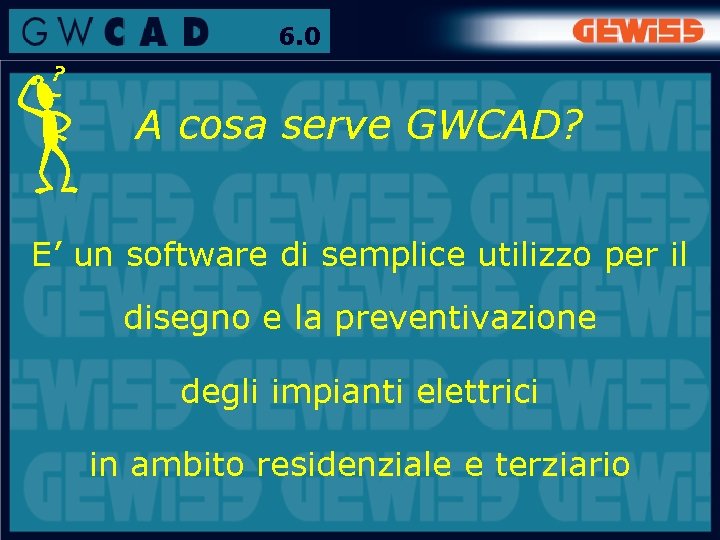 6. 0 A cosa serve GWCAD? E’ un software di semplice utilizzo per il