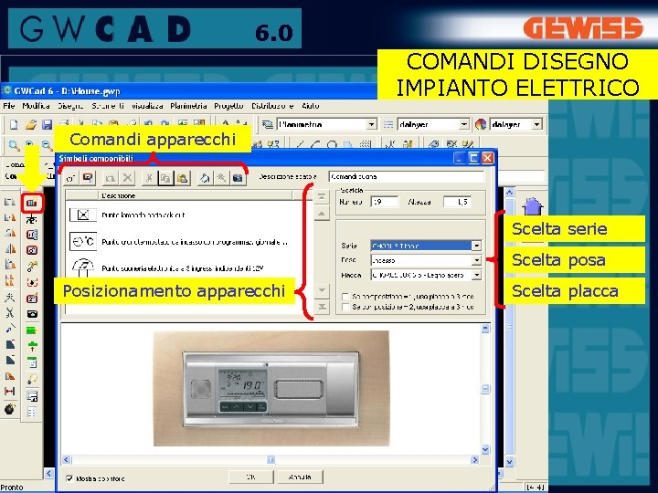 6. 0 COMANDI DISEGNO IMPIANTO ELETTRICO Comandi apparecchi Scelta serie Scelta posa Posizionamento apparecchi