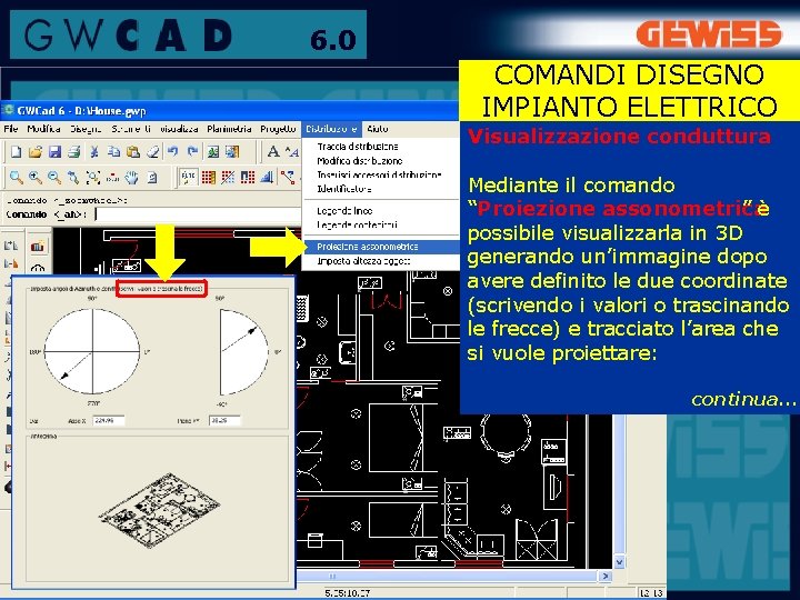 6. 0 COMANDI DISEGNO IMPIANTO ELETTRICO Visualizzazione conduttura Mediante il comando “Proiezione assonometrica ”è